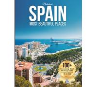 Spain’s Most Beautiful Places: A Travel Coffee Table Book of Historic Cities, Beaches, Architecture, and Scenic Landscapes Across Spain