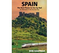 SPAIN The Best Places to See by Rail: An alternative to the escorted tour