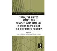 Spain, The United States, And Transatlantic Literary Culture Throughout The Nineteenth Century