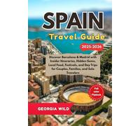 Spain Travel Guide 2025-2026: Discover Barcelona & Madrid with Insider Itineraries, Hidden Gems, Local Food, Festivals, and Day Trips for Couples, Families, and Solo Travelers.