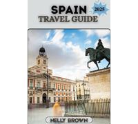 Spain Travel Guide 2025: Discover the Best of Spain with Insider Tips, Cultural Insights, and 2025 Travel Essentials