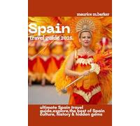 SPAIN TRAVEL GUIDE 2025: Explore the best of Spain culture,history,and hidden gems