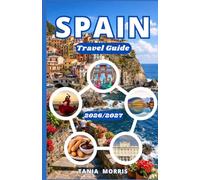 Spain Travel guide 2026/2027: The Complete Guide to Iconic Cities, Coastal Escapes, Local Cuisine, Hidden Gems, and Stress-Free Travel Planning