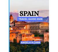 Spain Travel Guide 2026: A Fascinating Journey Through Culture, Cuisine, History, and the Diverse Landscapes of Spain