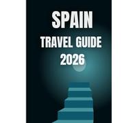 Spain travel guide 2026: A Timeless Journey Through Passion, History, Food & Living Well