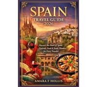 SPAIN TRAVEL GUIDE 2026: Discover the Heart of Spain: Festivals, Food & Scenic Wonders for Every Traveler