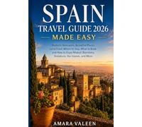 Spain Travel Guide 2026 Made Easy: Realistic Itineraries, Beautiful Places, Local Food, Where to Stay, What to Book, and How to Enjoy Madrid, Barcelona, Andalusia, the Islands, and More