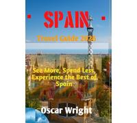 SPAIN TRAVEL GUIDE 2026: See More, Spend Less, Experience the Best of Spain