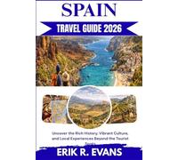 SPAIN TRAVEL GUIDE 2026: Uncover the Rich History, Vibrant Culture, and Local Experiences Beyond the Tourist Spots