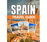 SPAIN TRAVEL GUIDE 2026: Your Ultimate Guide to Exploring the Culture, Cuisine, and Landscapes of the Iberian Peninsula