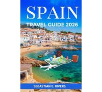 SPAIN TRAVEL GUIDE: Beyond Tourist Traps - Discover Real Spanish Culture, Secret Beaches, Family Restaurants & Off-the-Beaten-Path Adventures, With Maps, Itineraries & Local Tips.