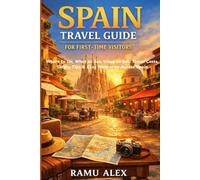Spain Travel Guide for First-Time Visitors: Where to Go, What to See, What to Eat, Travel Costs, Safety Tips & Easy Itineraries Across Spain