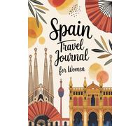 Spain Travel Journal for Women: A Guided Trip Planner and Daily Vacation Diary to Capture Flamenco Nights, Tapas Adventures, and Unforgettable Moments ... Madrid, Seville, Granada, and Beyond