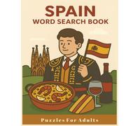 Spain Word Search Puzzle Book for Adults: Fun and Relaxing 8.5 X 11 BIG FONTS Puzzles Featuring Spanish Cities, Food, Landmarks, and Culture