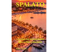 SPALATO: I LUOGHI PIÙ AFFASCINANTI DELLA PERLA DALMATA