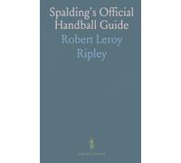 Spalding's Official Handball Guide: The Only Complete Book on the Game With Official Rules and Court Regulations