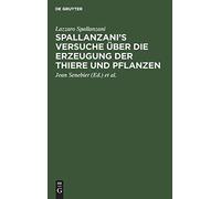 Spallanzani's Versuche Über Die Erzeugung Der Thiere Und Pflanzen