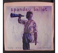 SPANDAU BALLET - only when you leave 45 rpm single