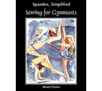 [(Spandex Simplified: Sewing for Gymnasts)] [Author: Marie Porter] published on (May, 2013)