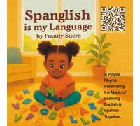 Spanglish is my Language: A Playful Rhyme Celebrating the Magic of Learning English & Spanish Together (includes a song by the same name on YouTube)