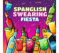 Spanglish Swearing Fiesta: A Swearing Coloring Book for Adults with Cocktails and Fun - Easy Bold and Relaxing