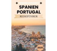 Spanien und Portugal Reiseführer 2025: Ein Insomniacs Leitfaden für zwei mediterrane Seelen