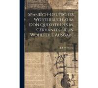Spanisch-Deutsches Wörterbuch Zum Don Quixote Des M. Cervantes Neun Wohlfeile Ausgabe