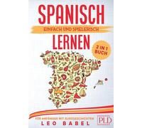 Spanisch Einfach Und Spielerisch Lernen - Das 2 In 1 Buch Für Anfänger Mit 15 Zweisprachigen Kurzgeschichten