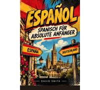Spanisch für absolute Anfänger: Das Übungsbuch für alle, die bei null anfangen - Aussprache, Grammatik, erste Verben und Übungen mit Lösungen | Niveau A0-A1