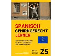 SPANISCH GEHIRNGERECHT LERNEN: 300-500 dekodierte Sätze mit der 1:1-Übersetzung zum Auswendiglernen. Band 25: Heimwerker (Bricolador)