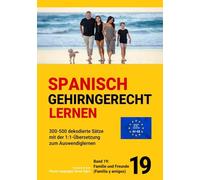SPANISCH GEHIRNGERECHT LERNEN: 300-500 dekodierte Sätze mit der 1:1-Übersetzung zum Auswendiglernen. Band 19: Familie und Freunde (Familia y amigos)