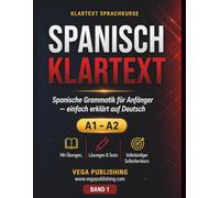 Spanisch Klartext: Spanische Grammatik für Anfänger einfach erklärt: Selbstlernkurs A1-A2 mit Aussprache, Übungen und Lösungen