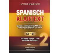 Spanisch Klartext: Spanische Grammatik für die Mittelstufe einfach erklärt: Selbstlernkurs A2-B1 mit Subjuntivo, Aussprache, Übungen und Lösungen