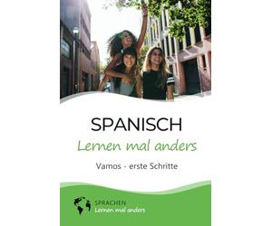 Spanisch lernen mal anders - Vamos - erste Schritte: Spielend einfach Vokabeln, Verben und Grammatik lernen mit Kurzgeschichten und Gedächtnistraining für Anfänger (inkl. Audio)