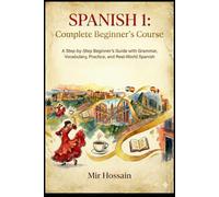 SPANISH 1 Complete Beginner's Course: A Step-by-Step Beginner’s Guide with Grammar, Vocabulary, Practice, and Real-World Spanish
