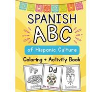 Spanish ABC Workbook: ABC Learning for toddlers in Spanish, Alphabet of Hispanic Culture Coloring Book for Ages 3-6