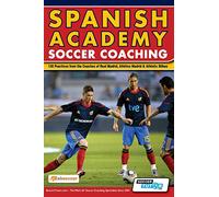 Spanish Academy Soccer Coaching - 120 Practices from the Coaches of Real Madrid, Atletico Madrid & Athletic Bilbao