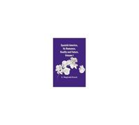 Spanish America, Its Romance, Reality And Future, Volume I