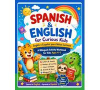 Spanish and English for Curious Kids, Español e Ingles para niños curiosos: A Bilingual Activity Workbook for Kids Ages 4-7