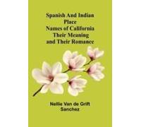 Spanish And Indian Place Names Of California
