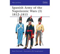 Spanish Army of the Napoleonic Wars (3), 1812-1815, MEN-AT-ARMS SERIES Rene Chartrand (Auteur)