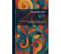 Spanish Art: An Introductory Review of Architecture, Painting, Sculpture, Textiles, Ceramics, Woodwork, Metalwork