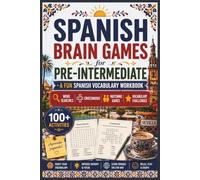 Spanish Brain Games - Pre-Intermediate: Build Your Spanish Vocabulary Through Word Searches, Crosswords, Matching Games and Fun Brain-Boosting Challenges