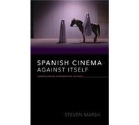 Spanish Cinema against Itself - Steven Marsh - Indiana University Press - Livre en Anglais - Hardback Steven MarshSteven Marsh (Auteur)