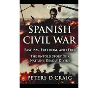 SPANISH CIVIL WAR: Fascism, Freedom, and Fire: The Untold Story of a Nation’s Deadly Divide