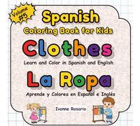 Spanish Coloring Book for Kids: Clothes - La Ropa: Learn Spanish Clothing Words with Fun Bilingual Activities A Coloring Book to Spark Curiosity, ... and Creativity Perfect for Kids Ages 3 to 7