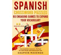 Spanish Crossword Puzzle: 60 Engaging Games to Expand your Vocabulary: Intermediate Learners, Perfect for Self-Study and Classroom Use