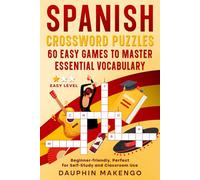 Spanish Crossword Puzzles: 60 Easy Games to Master Essential Vocabulary: Beginner-friendly, Perfect for Self-Study and Classroom Use
