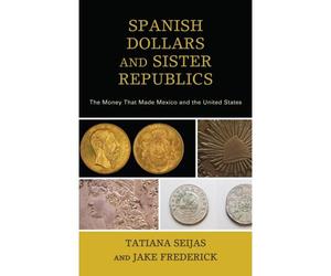 Spanish Dollars And Sister Republics