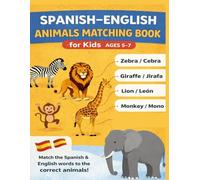 Spanish-English Animals Matching Book for Kids Ages 5-7: Match the Spanish and English words to the correcy animals, Learn Animal Names in Spanish and English the Easy Way